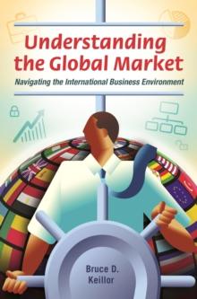 Understanding the Global Market : Navigating the International Business Environment