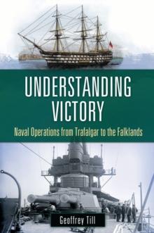 Understanding Victory : Naval Operations from Trafalgar to the Falklands