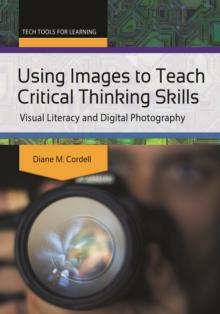 Using Images to Teach Critical Thinking Skills : Visual Literacy and Digital Photography