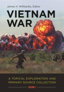 Vietnam War : A Topical Exploration and Primary Source Collection [2 volumes]