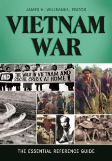 Vietnam War : The Essential Reference Guide