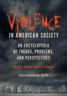 Violence in American Society : An Encyclopedia of Trends, Problems, and Perspectives [2 volumes]