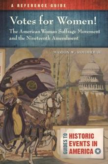 Votes for Women! The American Woman Suffrage Movement and the Nineteenth Amendment : A Reference Guide