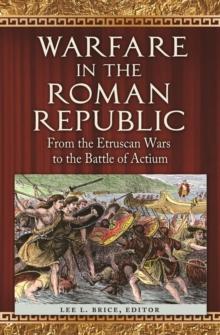 Warfare in the Roman Republic : From the Etruscan Wars to the Battle of Actium