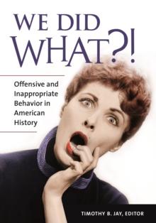 We Did What?! : Offensive and Inappropriate Behavior in American History