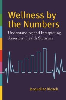 Wellness by the Numbers : Understanding and Interpreting American Health Statistics