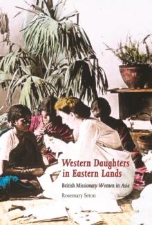 Western Daughters in Eastern Lands : British Missionary Women in Asia