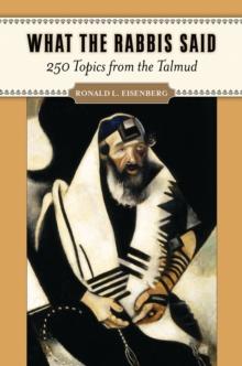 What the Rabbis Said : 250 Topics from the Talmud