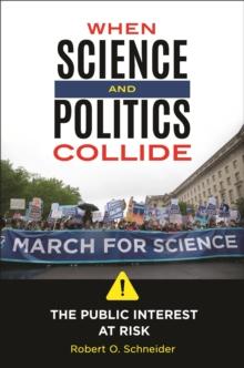 When Science and Politics Collide : The Public Interest at Risk