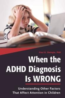 When the ADHD Diagnosis Is Wrong : Understanding Other Factors That Affect Attention in Children