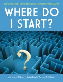 Where Do I Start? : A School Library Handbook