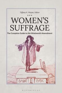 Women's Suffrage : The Complete Guide to the Nineteenth Amendment