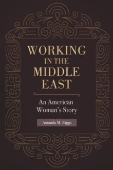 Working in the Middle East : An American Woman's Story