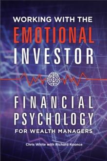 Working with the Emotional Investor : Financial Psychology for Wealth Managers