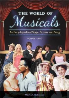 The World of Musicals : An Encyclopedia of Stage, Screen, and Song [2 volumes]