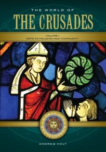 The World of the Crusades : A Daily Life Encyclopedia [2 volumes]