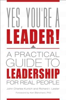 Yes, You're a Leader! : A Practical Guide to Leadership for Real People