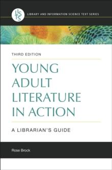 Young Adult Literature in Action : A Librarian's Guide