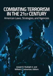 Combating Terrorism in the 21st Century : American Laws, Strategies, and Agencies