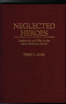 Neglected Heroes : Leadership and War in the Early Medieval Period