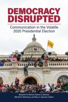 Democracy Disrupted : Communication in the Volatile 2020 Presidential Election