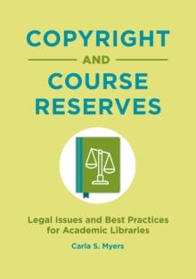 Copyright and Course Reserves : Legal Issues and Best Practices for Academic Libraries