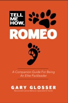 Tell Me How, Romeo : A Companion Guide For Being An Elite Packleader