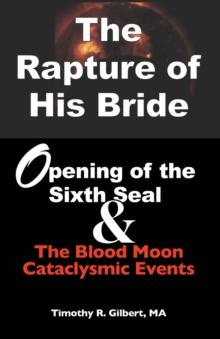 The Rapture of His Bride : Opening of the Sixth Seal & The Blood Moon Cataclysmic Events