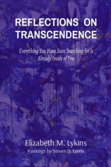 REFLECTIONS  ON TRANSCENDENCE : Everything You Have Been Searching for Is Already Inside of You