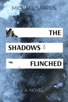 THE SHADOWS FLINCHED : A  NOVEL