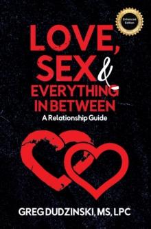 Love, Sex & Everything In Between : A Relationship Guide