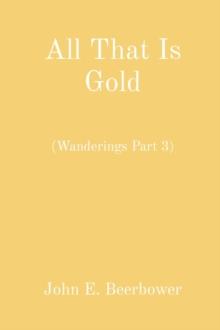 All That Is Gold : (Wanderings Part 3)