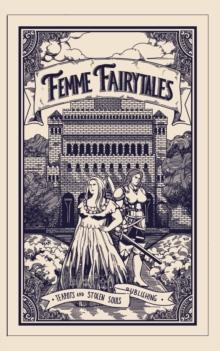 Femme Fairytales : An Anthology of Fairytale Retellings