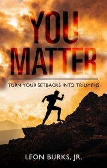 You Matter : Turn Your Setbacks Into Triumphs