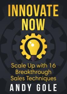 Innovate Now       Scale up with 16 Breakthrough Sales Techniques