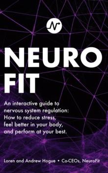 NeuroFit: An interactive guide to nervous system regulation : How to reduce stress, feel better in your body, and perform at your best.