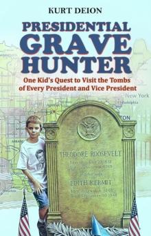 Presidential Grave Hunter : One Kid's Quest to Visit the Tombs of Every President and Vice President