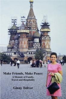 Make Friends, Make Peace : A Memoir of Family, Travel and Hospitality