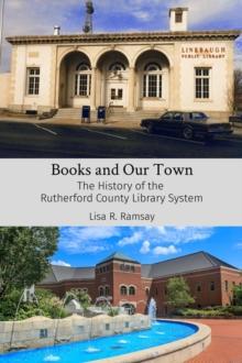 Books and Our Town : The History of the  Rutherford County Library System