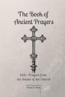 The Book of Ancient Prayers : 365+ Prayers From the Saints of the Church