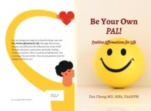 Be Your Own PAL! : Positive Affirmations for Life