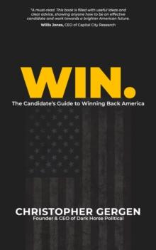 Win. : The Candidate's Guide to Winning Back America