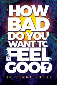 How Bad Do You Want To Feel Good?