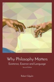 Why Philosophy Matters : Existence, Essence and Language