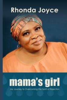 Mama's Girl : My Journey to Overcoming the Spirit of Rejection