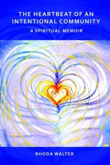 The Heartbeat of an Intentional Community : A Spiritual Memoir