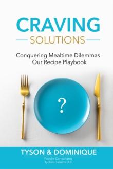 Craving Solutions : Conquering Mealtime Dilemmas