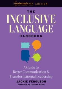 The Inclusive Language Handbook : A Guide to Better Communication and Transformational Leadership, Easterseals UCP Nonprofit Edition