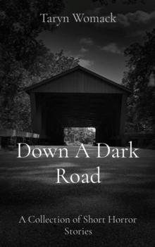 Down A Dark Road : A Collection of Short Horror Stories