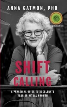 Shift Calling : A Practical Guide to Accelerate Your Spiritual Growth